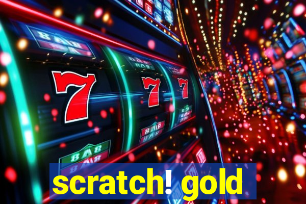 scratch! gold